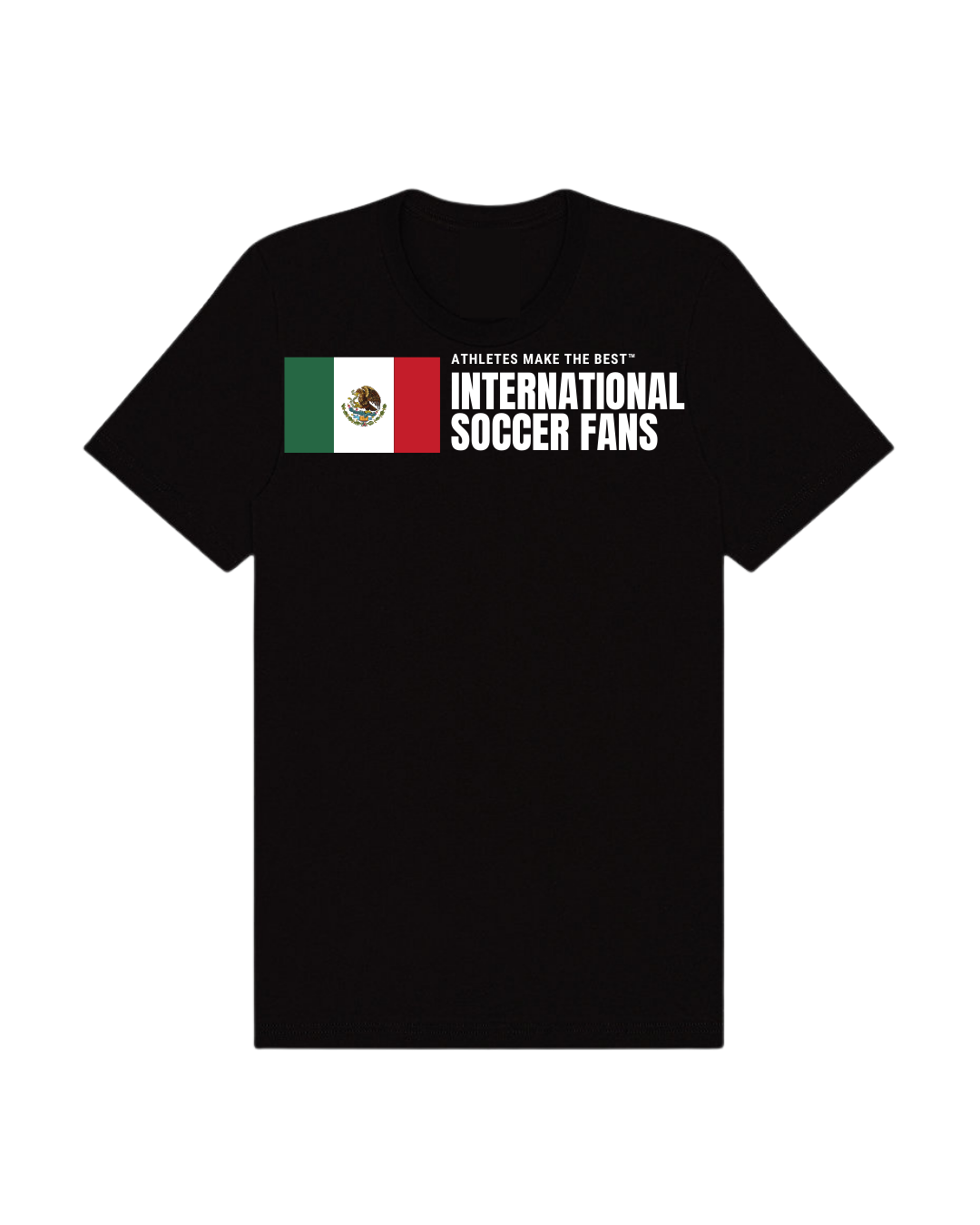 Athletes Make The Best™ International Soccer Fans | Mexico - Tees